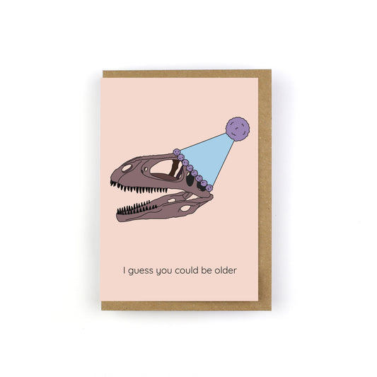 I Guess You Could Be Older Dinosaur Greeting Card