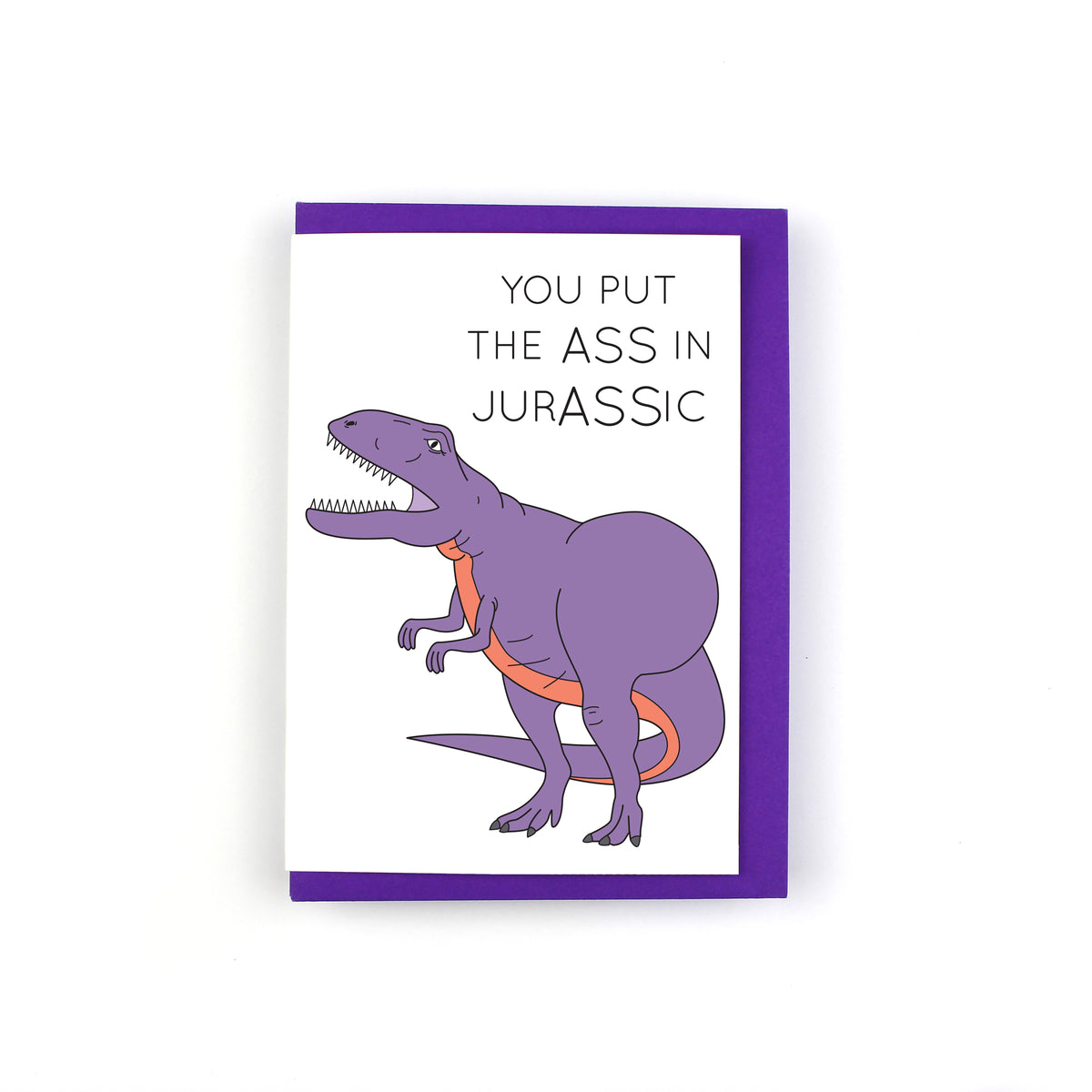 You Put the Ass in Jurassic Dinosaur Greeting Card